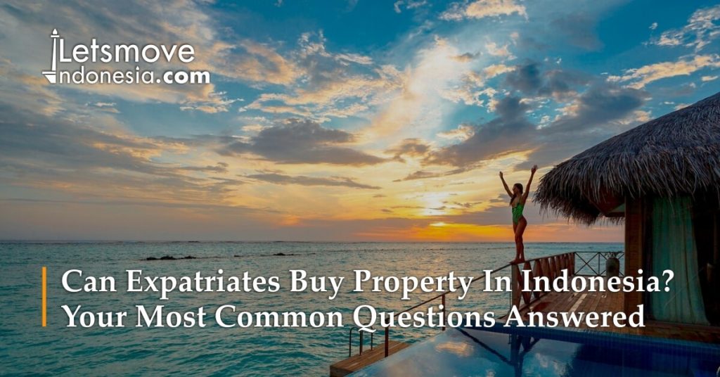 Can Expatriates Buy Property In Indonesia? Your Questions Answered | LetsMoveIndonesia