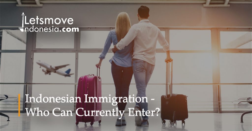 Indonesian Immigration – Who Can Currently Enter? | LetsMoveIndonesia