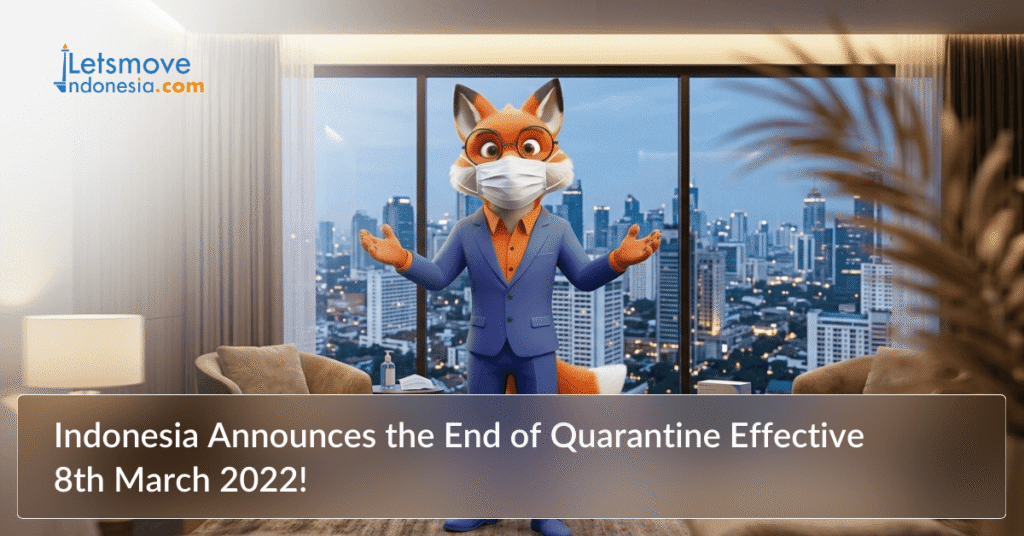 Indonesia announces the end of quarantine effective 8th March 2022!