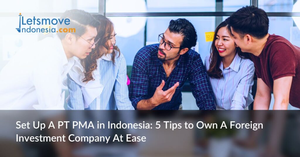 Set Up A PT PMA in Indonesia: 5 Tips to Own A Foreign Investment Company At Ease