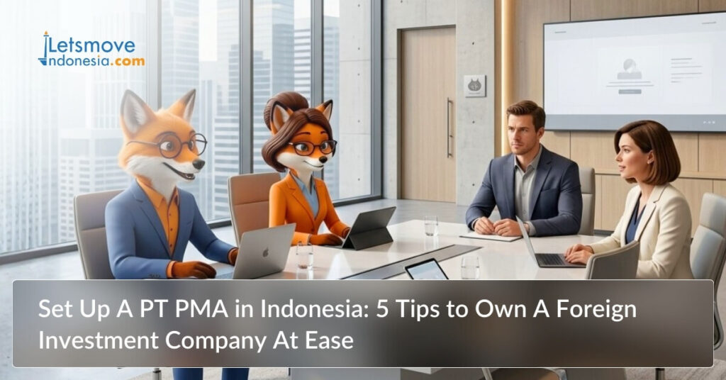 Set Up A PT PMA in Indonesia: 5 Tips to Own A Foreign Investment Company At Ease