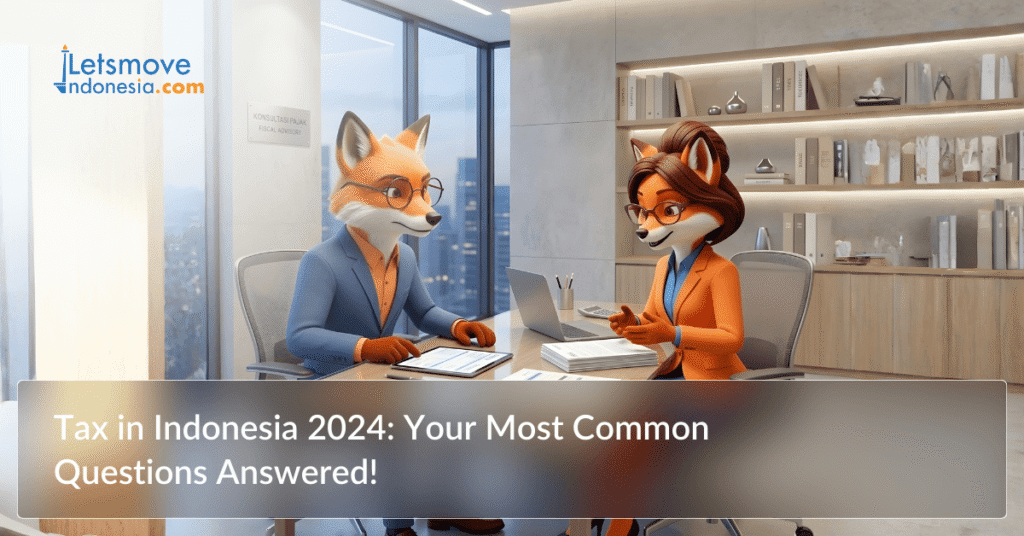 Tax in Indonesia 2024: Your Most Common Questions Answered!