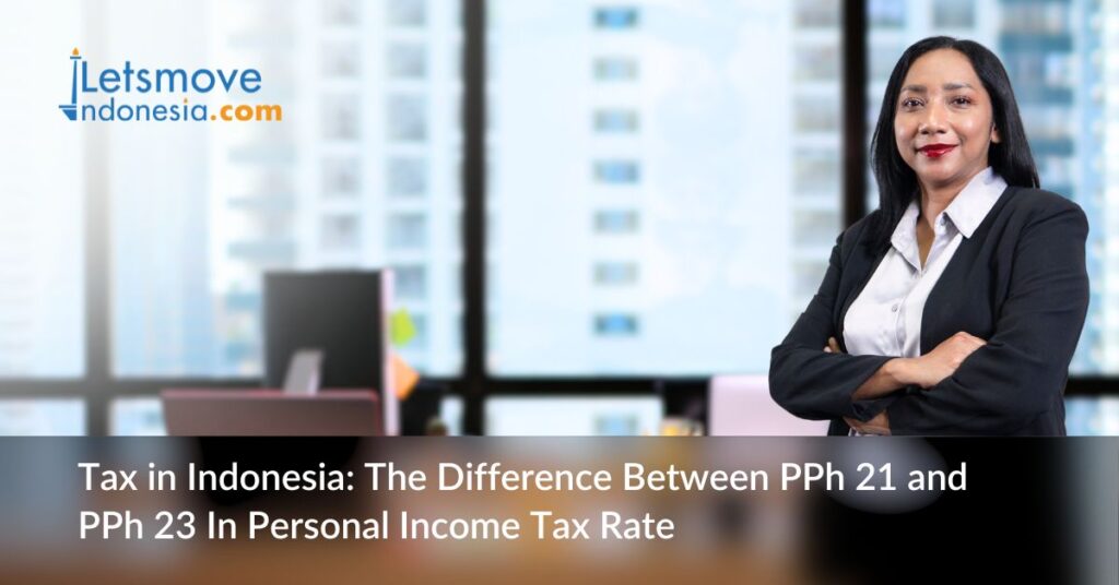 Tax in Indonesia: The Difference Between PPh 21 and PPh 23 In Personal Income Tax Rate