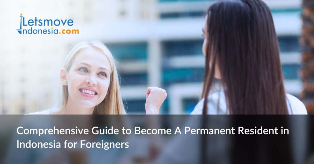 Comprehensive Guide to Become A Permanent Resident in Indonesia for Foreigners