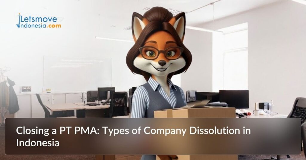 Closing a PT PMA: Types of Company Dissolution in Indonesia