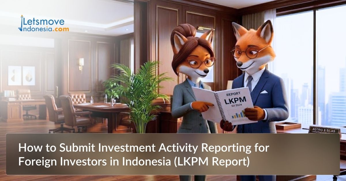 How to Submit Investment Activity Reporting for Foreign Investors in Indonesia (LKPM Report)