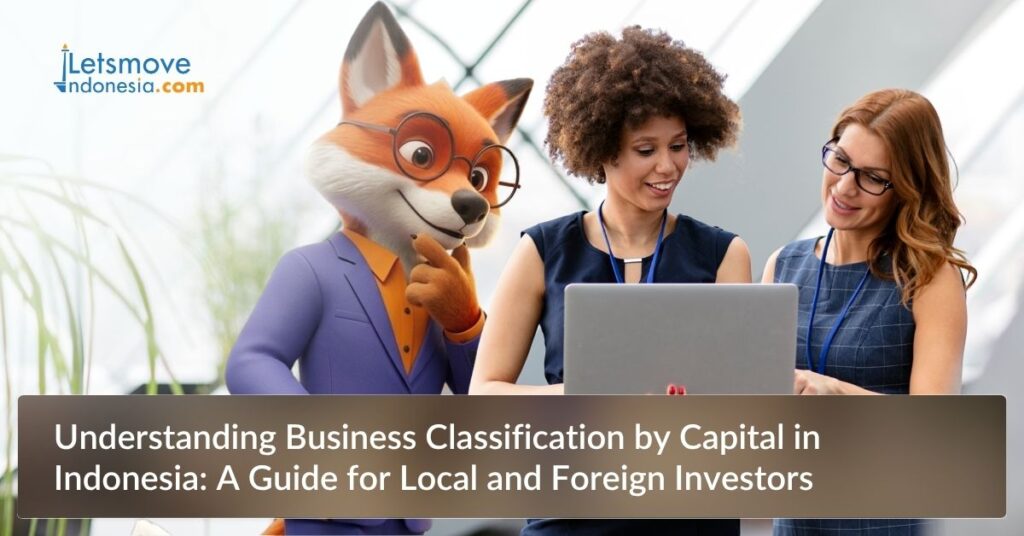Understanding Business Classification by Capital in Indonesia: A Guide for Local and Foreign Investors