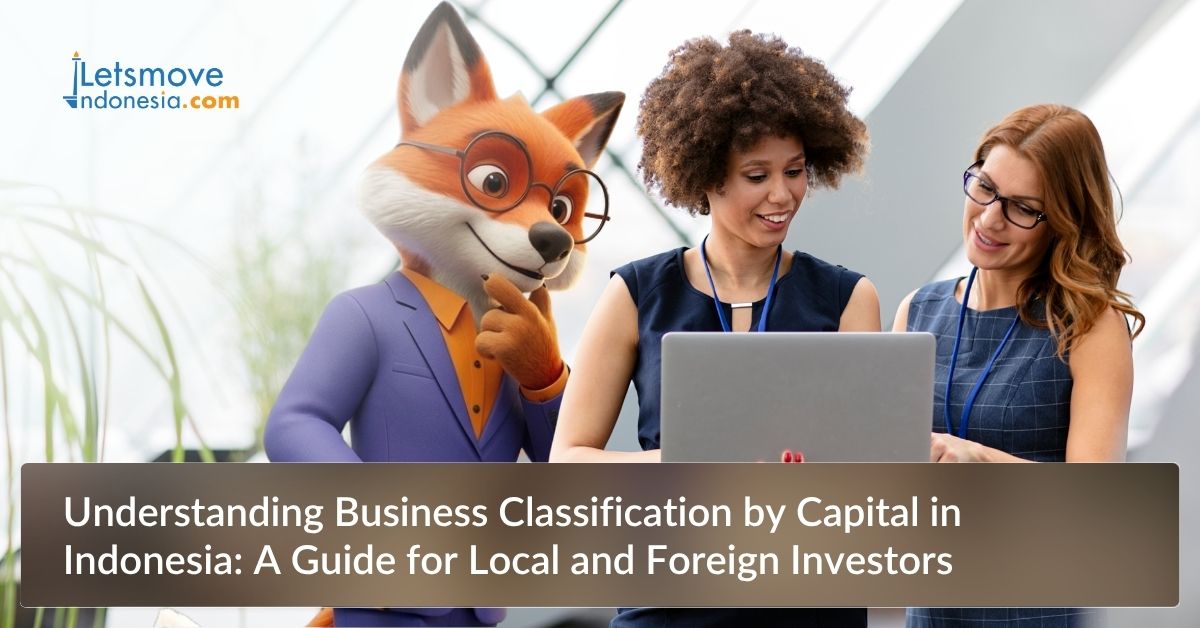 Understanding Business Classification by Capital in Indonesia: A Guide for Local and Foreign Investors