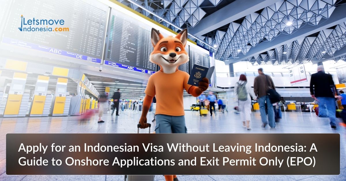 Apply for an Indonesian Visa Without Leaving Indonesia: A Guide to Onshore Applications and Exit Permit Only (EPO)