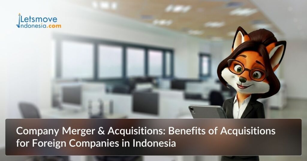 Company Merger & Acquisitions: Benefits of Acquisitions for Foreign Companies in Indonesia